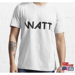 Say Wattshirt Funny Gift Essential Tshirt Unisex
